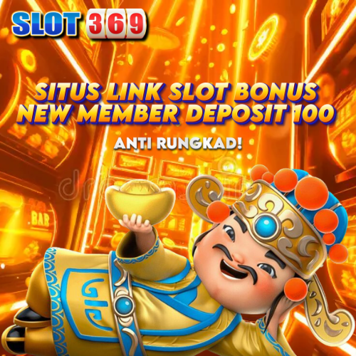 SLOT369 | Situs Link Slot Bonus New Member Deposit 100 Anti Rungkad